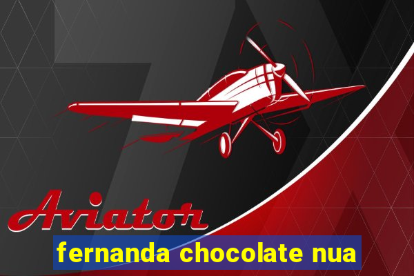 fernanda chocolate nua